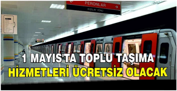 1 Mayıs’ta toplu taşıma hizmetleri ücretsiz olacak