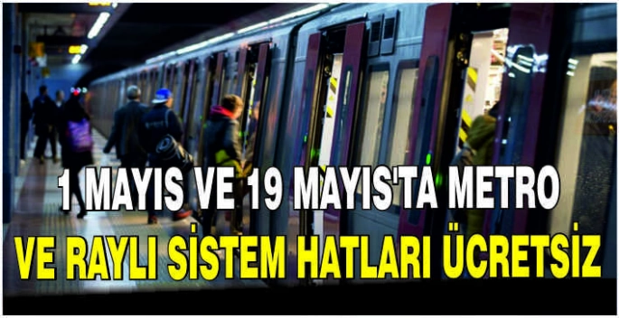 1 Mayıs ve 19 Mayıs'ta metro ve raylı sistem hatları ücretsiz