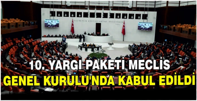 10. Yargı Paketi Meclis Genel Kurulu'nda kabul edildi