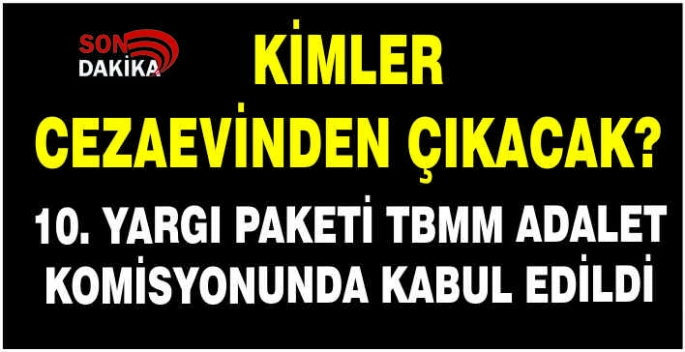 10. Yargı Paketi, TBMM Adalet Komisyonunda kabul edildi