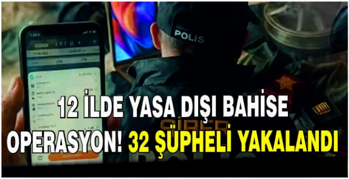 12 ilde yasa dışı bahise operasyon! 32 şüpheli yakalandı