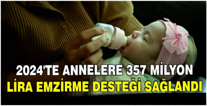 2024'te annelere 357 milyon lira emzirme desteği sağlandı