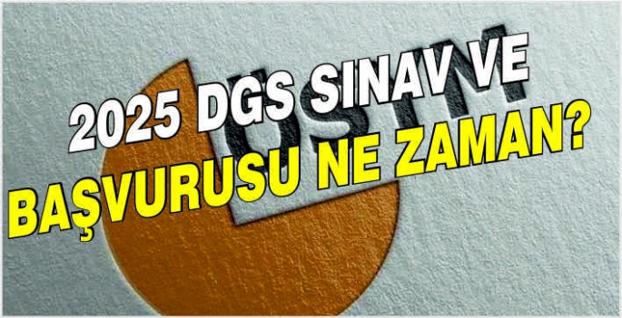 2025 DGS sınav ve başvurusu ne zaman?
