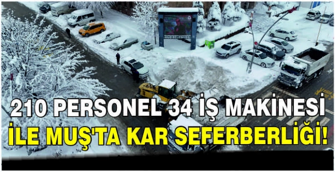 210 personel 34 iş makinesi ile Muş’ta kar seferberliği!