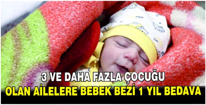 3 ve daha fazla çocuğu olan ailelere bebek bezi 1 yıl bedava