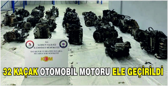 32 kaçak otomobil motoru ele geçirildi