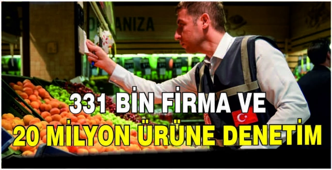 331 bin firma ve 20 milyon ürüne denetim