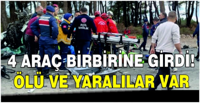 4 araç birbirine girdi: Ölü ve yaralılar var