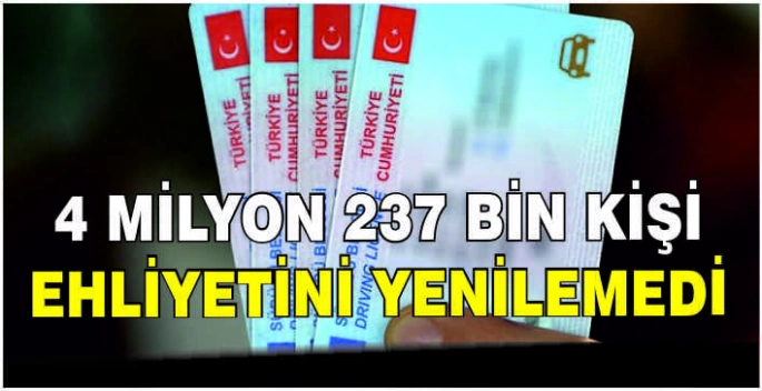  4 milyon 237 bin kişi ehliyetini yenilemedi