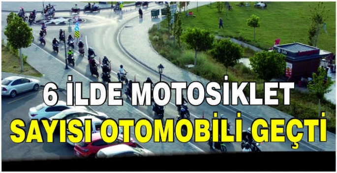 6 ilde motosiklet sayısı otomobili geçti