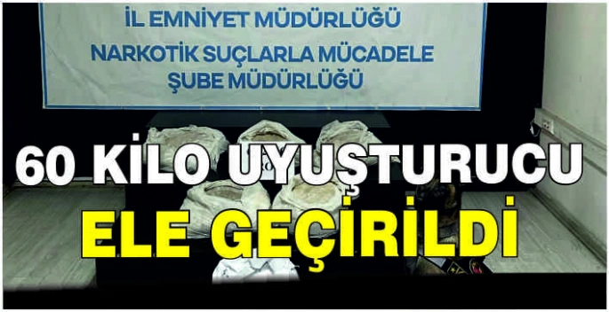 60 kilo uyuşturucu ele geçirildi