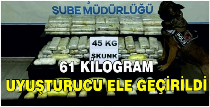 61 kilogram uyuşturucu ele geçirildi