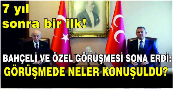 7 yıl sonra bir ilk! Bahçeli ve Özel görüşmesi sona erdi: Görüşmede neler konuşuldu?