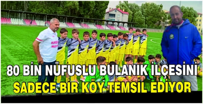 80 bin nüfuslu Bulanık ilçesini sadece bir köy temsil ediyor