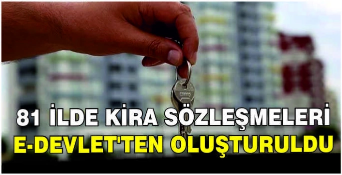 81 ilde kira sözleşmeleri e-Devlet'ten oluşturuldu