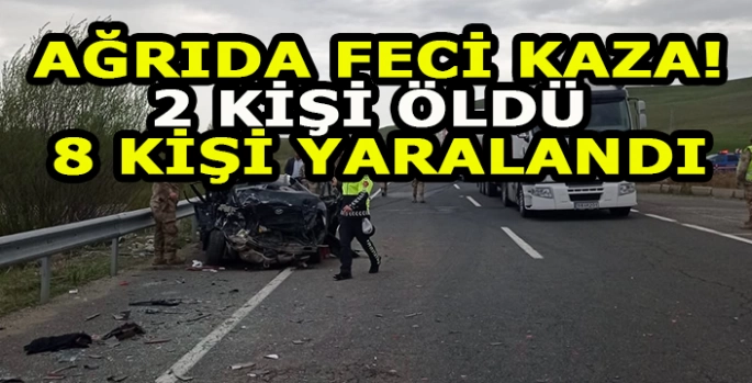 Ağrı'da feci kaza: 2 kişi hayatını kaybetti 8 kişi yaralandı!