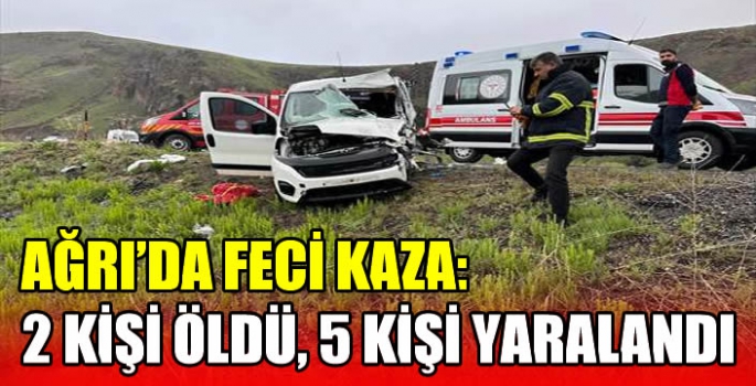 Ağrı'da feci kaza: 2 kişi öldü, 5 kişi yaralandı!