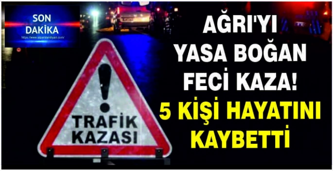 Ağrı’yı yasa boğan feci kaza! 5 kişi hayatını kaybetti