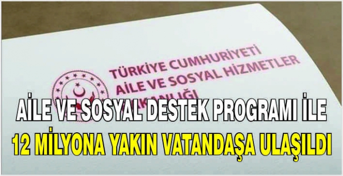 Aile ve Sosyal Destek Programı ile 12 milyona yakın vatandaşa ulaşıldı