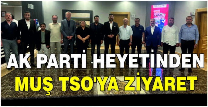 Ak Parti Heyetinden Muş TSO’ya ziyaret