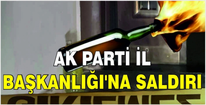 AK Parti İl Başkanlığı'na saldırı