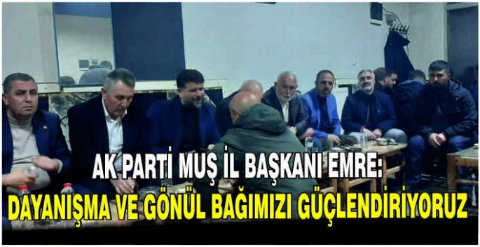 AK Parti Muş İl Başkanı Emre: Dayanışma ve gönül bağımızı güçlendiriyoruz