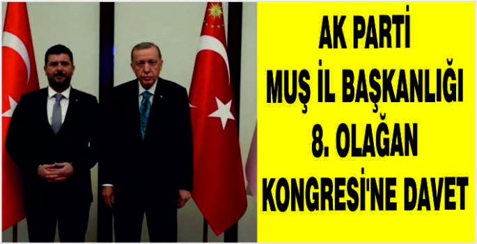 AK Parti Muş İl Başkanlığı 8. Olağan Kongresi’ne davet