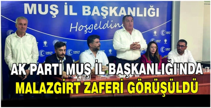 AK Parti Muş İl Başkanlığı’nda Malazgirt Zaferi görüşüldü