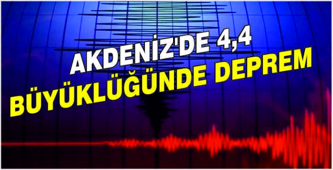 Akdeniz'de 4,4 büyüklüğünde deprem