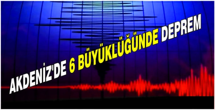 Akdeniz'de 6 büyüklüğünde deprem