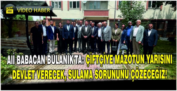 Ali Babacan Bulanık’ta: Çiftçiye mazotun yarısını devlet verecek, sulama sorununu çözeceğiz!