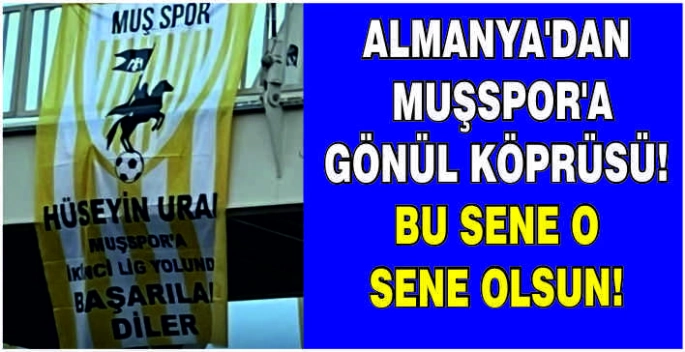 Almanya’dan Muşspor’a gönül köprüsü: Bu sene o sene olsun!