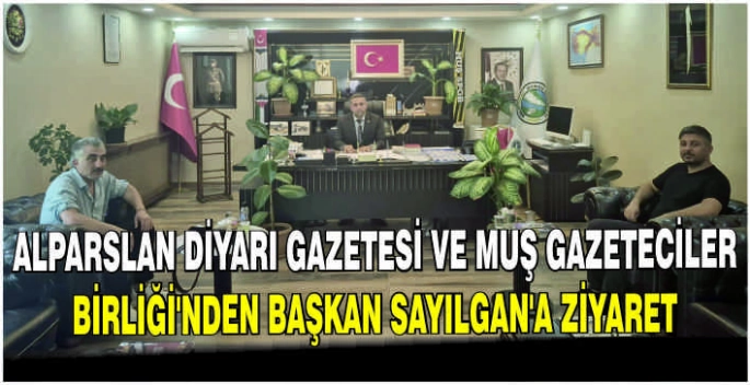 Alparslan Diyarı Gazetesi ve Muş Gazeteciler Birliği’nden Başkan Sayılgan’a ziyaret