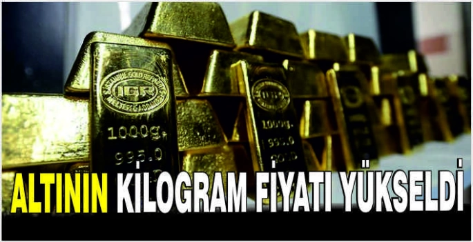 Altının kilogram fiyatı yükseldi