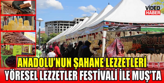 Anadolu’nun şahane lezzetleri Yöresel Lezzetler Festivali ile Muş’ta