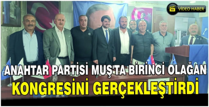 Anahtar Partisi Muş’ta Birinci Olağan Kongresini gerçekleştirdi