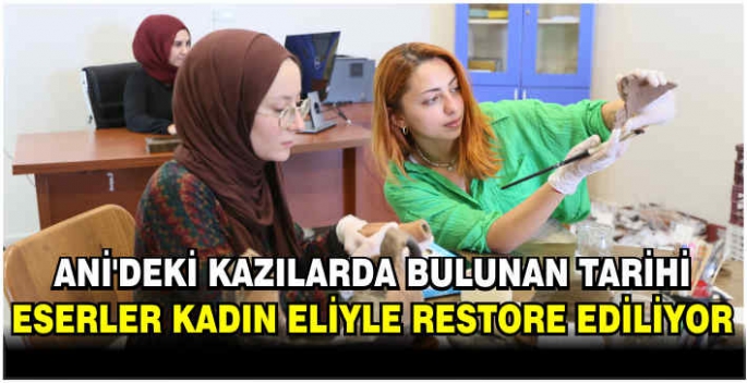 Ani'deki kazılarda bulunan tarihi eserler kadın eliyle restore ediliyor