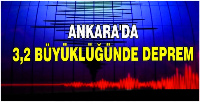 Ankara'da 3,2 büyüklüğünde deprem