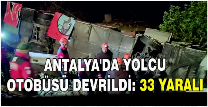 Antalya'da yolcu otobüsü devrildi: 33 yaralı