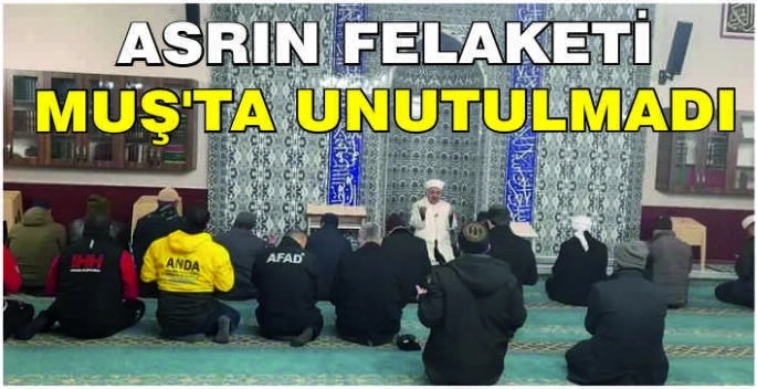 Asrın felaketi Muş’ta unutulmadı
