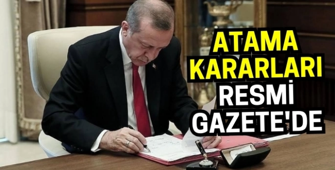 Atama kararları Resmi Gazete'de: İşte yeni isimler!