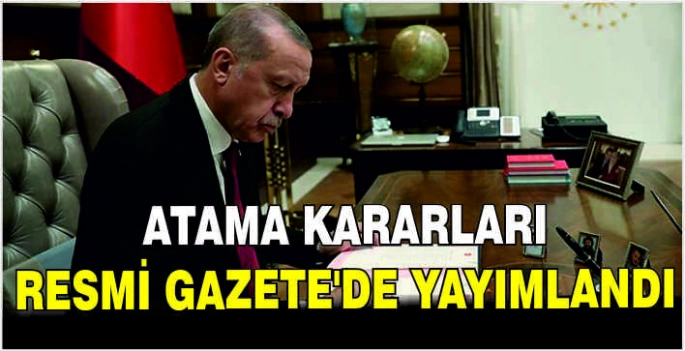 Atama kararları Resmi Gazete'de yayımlandı
