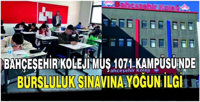 Bahçeşehir Koleji Muş 1071 Kampüsü’nde bursluluk sınavına yoğun ilgi