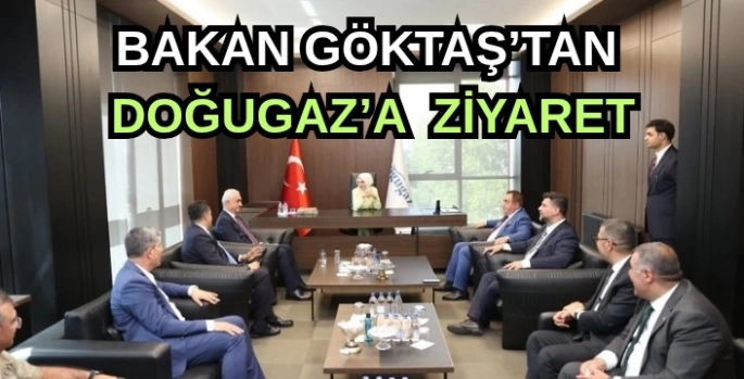 Bakan Göktaş’tan Doğugaz’a ziyaret