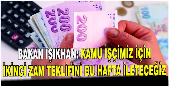 Bakan Işıkhan: Kamu işçimiz için ikinci zam teklifini bu hafta ileteceğiz