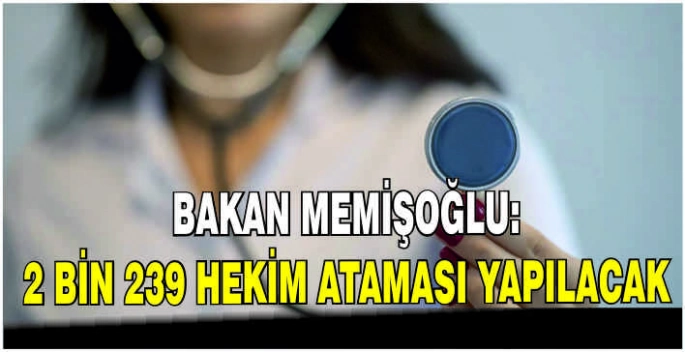 Bakan Memişoğlu: 2 bin 239 hekim ataması yapılacak