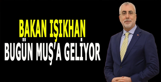 Bakan Vedat Işıkhan bugün Muş’a geliyor!