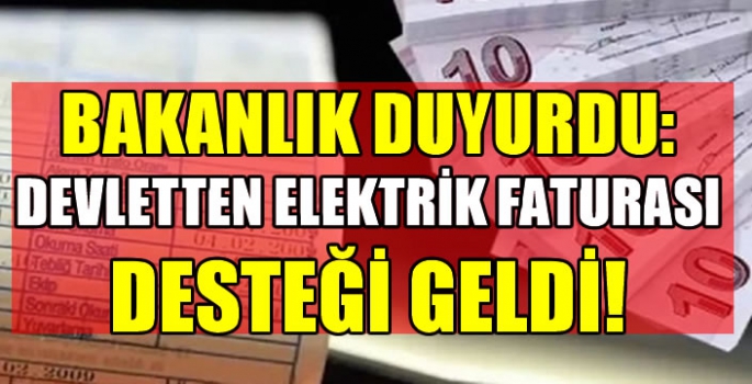 Bakanlık duyurdu: Devletten elektrik faturası desteği geldi!