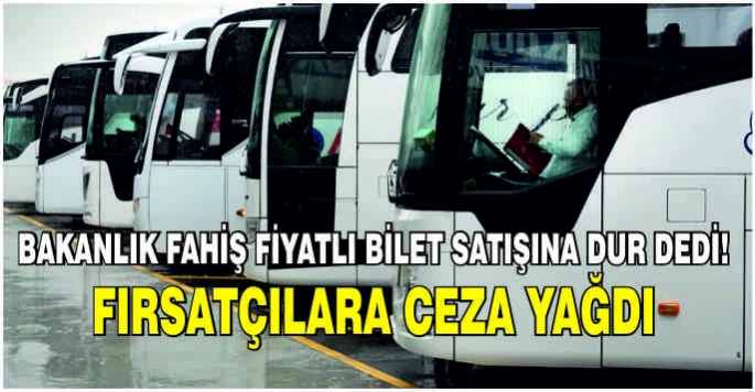 Bakanlık fahiş fiyatlı bilet satışına dur dedi! Fırsatçılara ceza yağdı