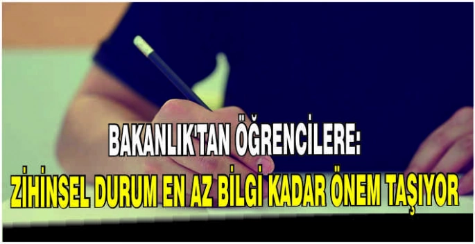 Bakanlık'tan öğrencilere: Zihinsel durum en az bilgi kadar önem taşıyor